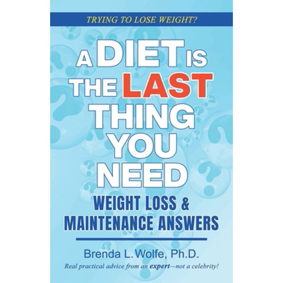 Pre-Owned A Diet is the Last Thing You Need: Weight Loss & Maintenance Answers (Paperback) 0578950170 9780578950174