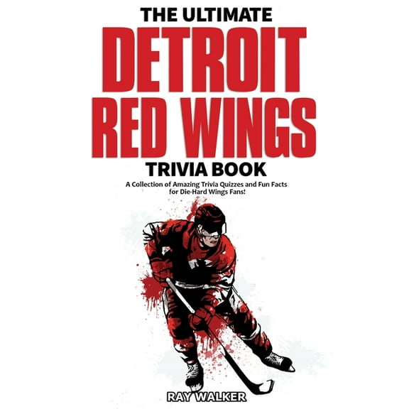The Ultimate Detroit Red Wings Trivia Book: A Collection of Amazing Trivia Quizzes and Fun Facts for Die-Hard Wings Fans, (Paperback)