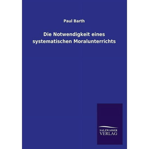 Die Notwendigkeit eines systematischen Moralunterrichts (Paperback)