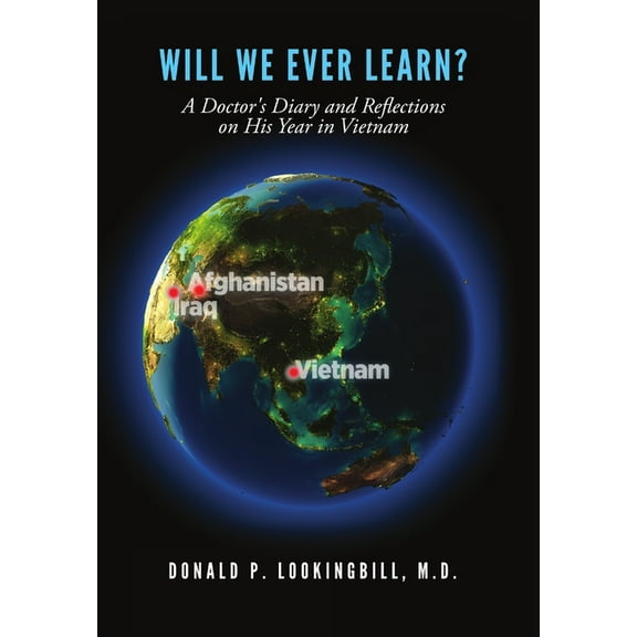 Will We Ever Learn? A Doctor's Diary and Reflections on His Year in Vietnam, (Hardcover)