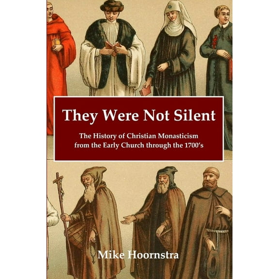 They Were Not Silent: The History of Christian Monasticism from the Early Church through the 1700Õs, (Paperback)