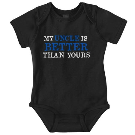 

My Uncle Is Better Than Yours Romper Boys or Girls Infant Baby Brisco Brands 6M