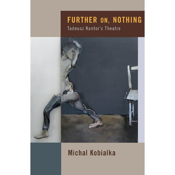 Further On, Nothing: Tadeusz Kantor's Theatre, (Paperback)