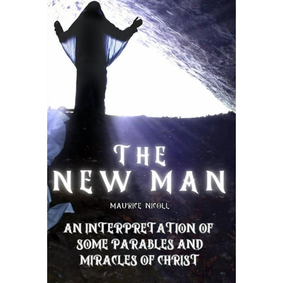 The New Man: An Interpretation of Some Parables and Miracles of Christ, (Paperback)
