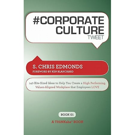 # Corporate Culture Tweet Book01 : 140 Bite-Sized Ideas to Help You Create a High Performing, Values Aligned Workplace That Employees (Best Employee Of The Year)