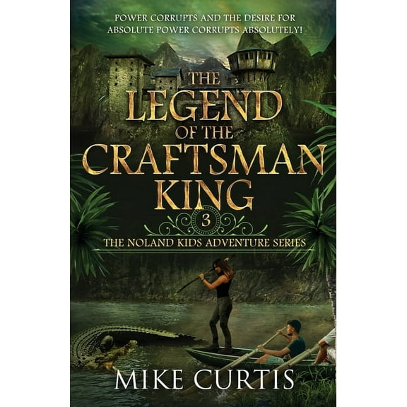 The Noland Kids Adventure The Legend of the Craftsman King: A Middle Grade/Teen Mystery/Adventure, Book 3, (Paperback)