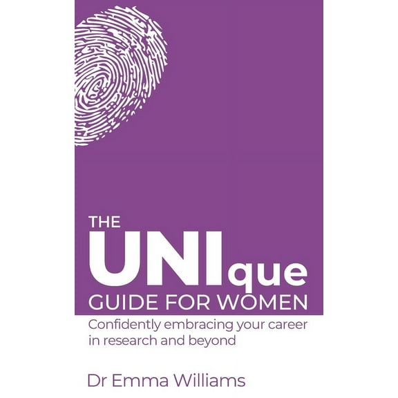 The UNIque Guide for Women: Confidently embracing your career in research and beyond, (Paperback)