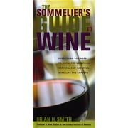 Sommelier's Guide to Wine : Everything You Need to Know for Selecting, Serving, and Savoring Wine Like the Experts (Hardcover)