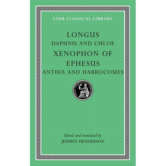 Loeb Classical Library: Daphnis and Chloe/Xenophon of Ephesus/Anthia and Habrocomes (Hardcover)