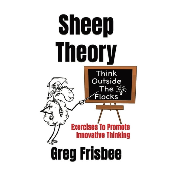 Sheep Theory - Think Outside The Flocks: Exercises to Promote Innovative Thinking, (Paperback)