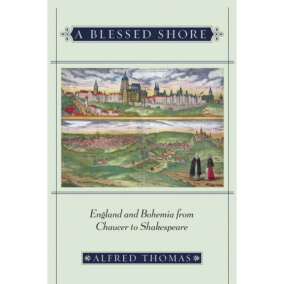 A Blessed Shore: England and Bohemia from Chaucer to Shakespeare, (Hardcover)