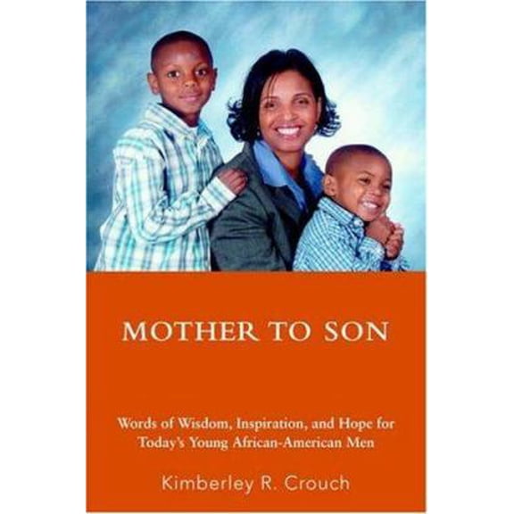 Pre-Owned Mother To Son: Words of Wisdom, Inspiration, and Hope for Today's Young African-American Men (Paperback) 0595396445 9780595396443