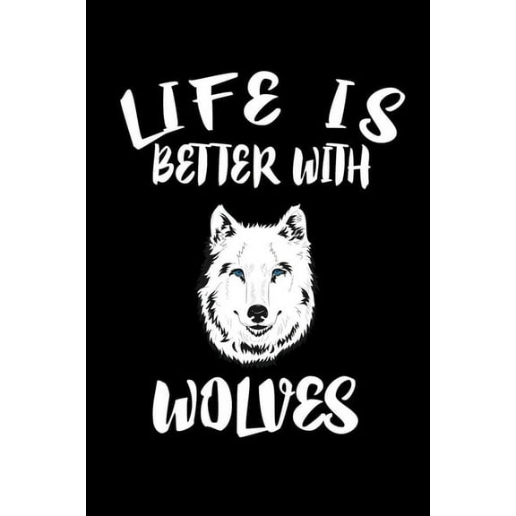 Life Is Better With Wolves: Animal Nature Collection (Paperback)