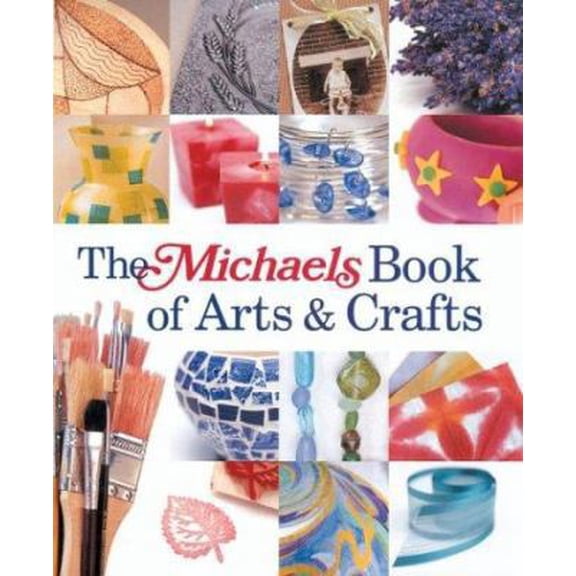 Pre-Owned The Michaels Book of Arts & Crafts (Hardcover) 1579905307 9781579905309