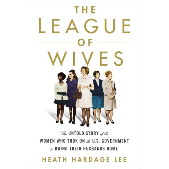 Pre-Owned The League of Wives: The Untold Story of the Women Who Took on the U.S. Government to Bring Their Husbands Home (Hardcover) 125016110X 9781250161109