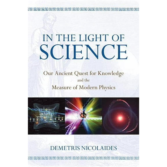 In the Light of Science : Our Ancient Quest for Knowledge and the Measure of Modern Physics (Paperback)