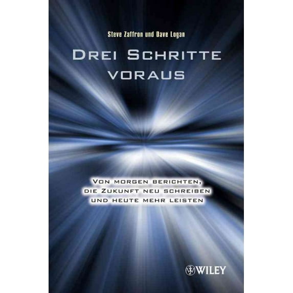 Drei Schritte Voraus : Von Morgen Berichten, Die Zukunft Neu Schreiben Und Heute Mehr Leisten