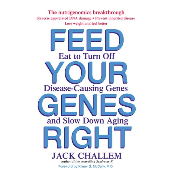 Feed Your Genes Right: Eat to Turn Off Disease-Causing Genes and Slow Down Aging, (Paperback)