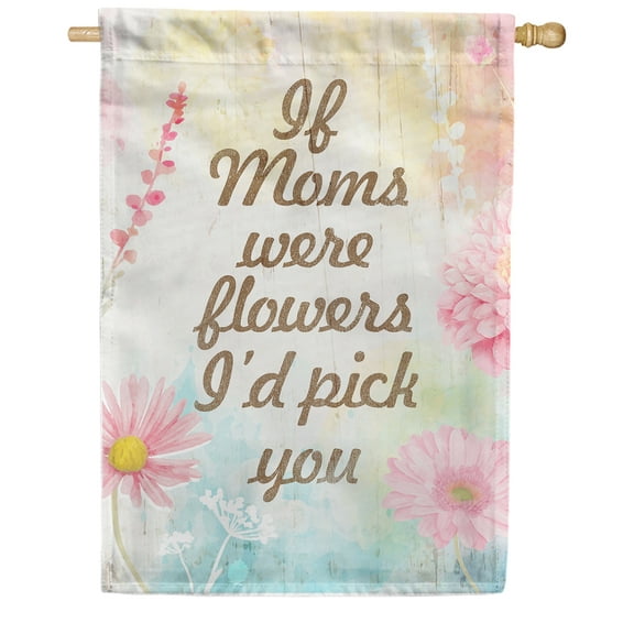 America Forever Happy Mother's Day House Flag 28 x 40 inches If Moms Were Flowers I'd Pick You Double Sided Holiday Seasonal Yard Outdoor Decorative Floral Flag