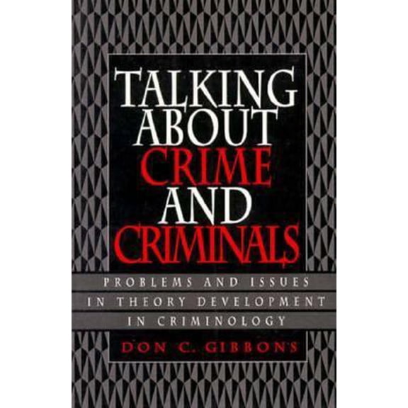 Pre-Owned Talking About Crime and Criminals: Problems and Issues in Theory Development in Criminology (Paperback) 0136691374 9780136691372