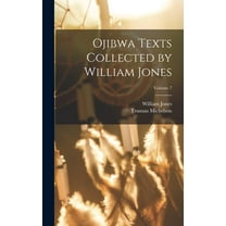 Ojibwa Texts Collected by William Jones; Volume 7, (Hardcover)