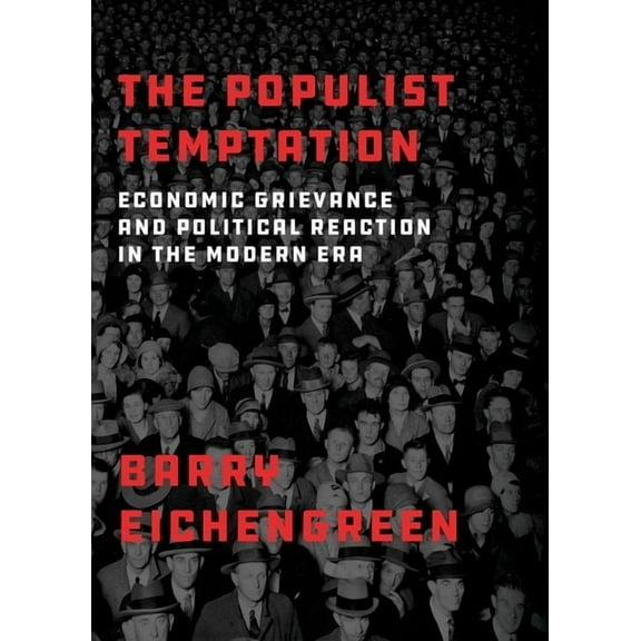 The Populist Temptation: Economic Grievance and Political Reaction in the Modern Era, (Paperback)