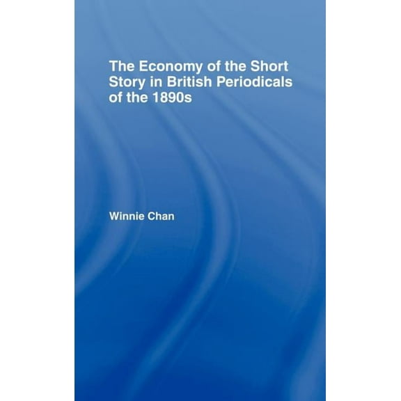 Literary Criticism and Cultural Theory The Economy of the Short Story in British Periodicals of the 1890s, (Hardcover)