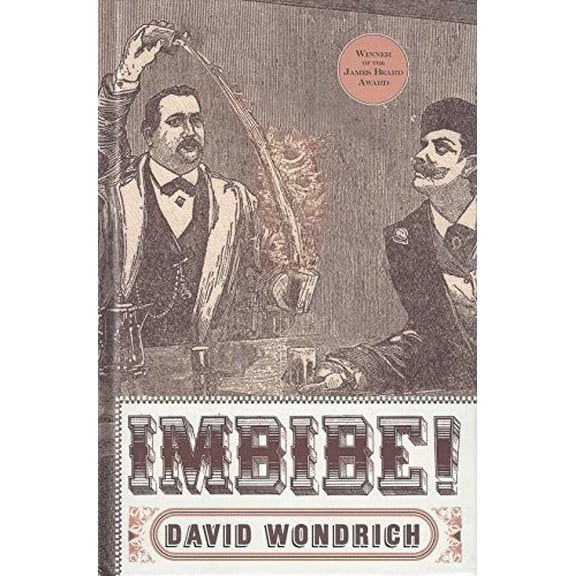 Pre-Owned Imbibe!: From Absinthe Cocktail to Whiskey Smash, a Salute in Stories and Drinks to Professor Jerry Thomas, Pioneer of the America Hardcover