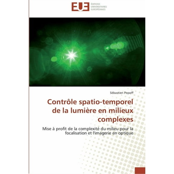 Omn.Univ.Europ.: Contrôle spatio-temporel de la lumière en milieux complexes (Paperback)