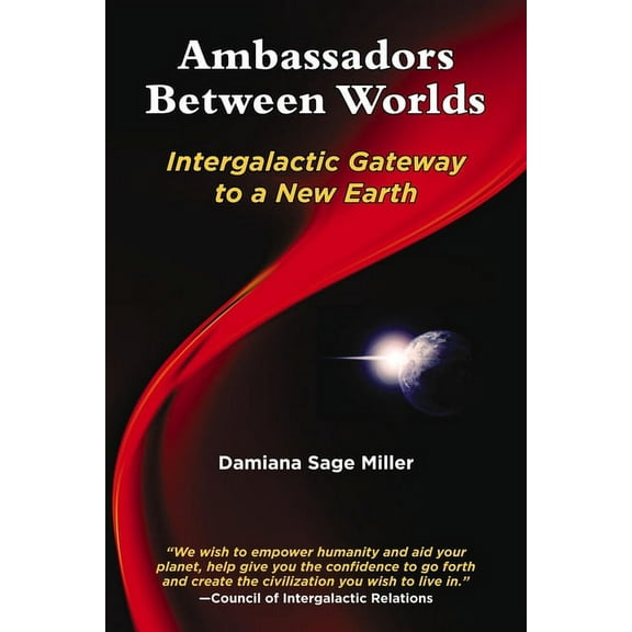 Ambassadors Between Worlds: Intergalactic Gateway to a New Earth, (Paperback)
