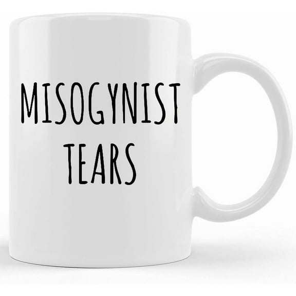 Misogynists Tears Mug, Feminist Mug, Feminism Quote, Feminist Coffee Mug, Cup, Funny Coffee Mugs, Gift For Her, Ceramic Novelty Coffee Mug, Tea Cup, Gift Present For Birthday, Christmas