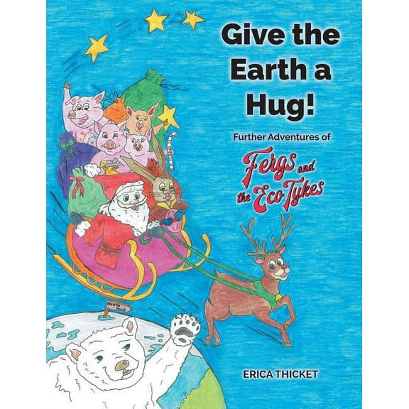 Give the Earth a Hug!: Further Adventures of Ferg and the Eco Tykes, (Paperback)