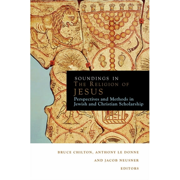 Soundings Soundings in the Religion of Jesus: Perspectives and Methods in Jewish and Christian Scholarship, (Paperback)