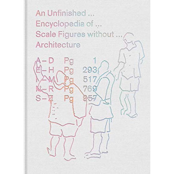 An Unfinished Encyclopedia of Scale Figures without Architecture (The MIT Press)