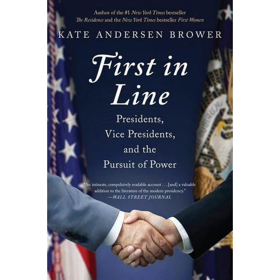 First in Line: Presidents, Vice Presidents, and the Pursuit of Power, (Paperback)