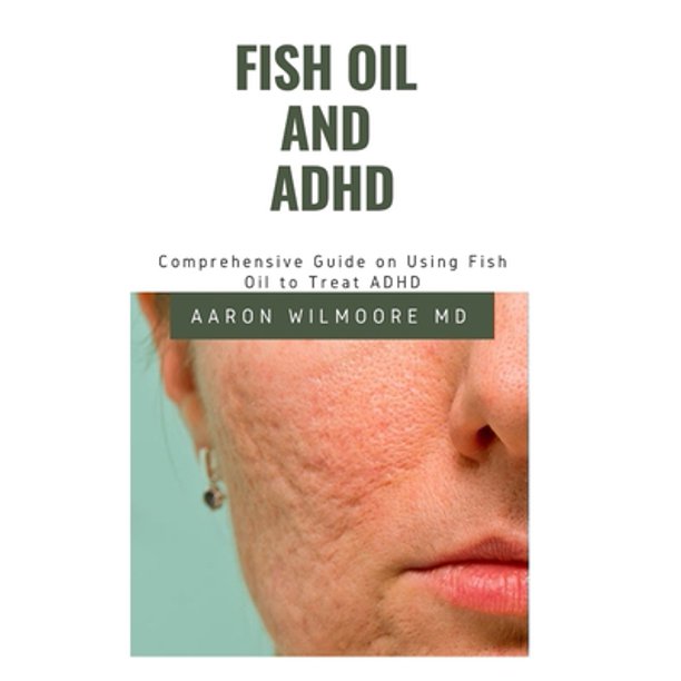 Fish Oil and ADHD The Perfect Guide Which Gives a Comprehensive