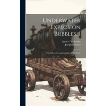 Underwater Explosion Bubbles. I: The Effect of Compressibility of the Water (Hardcover)