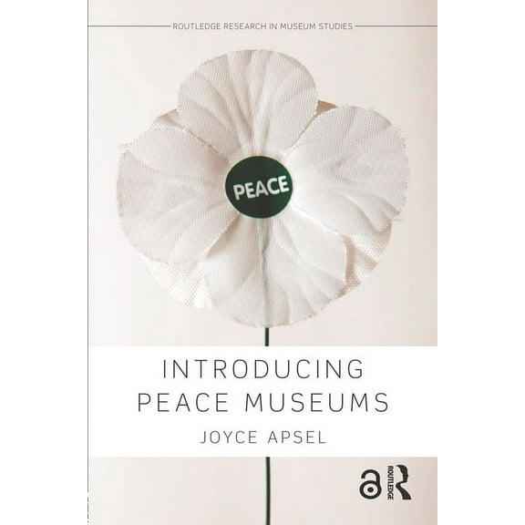 Routledge Research in Museum Studies Introducing Peace Museums, (Paperback)