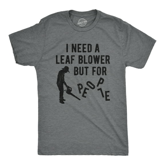 Mens I Need A Leaf Blower But for People T shirt Awesome Vintage Graphic Design Graphic Tees