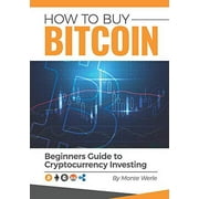 How to Buy Bitcoin: A Beginners Guide to Cryptocurrency Investing (Paperback) by Monte Werle