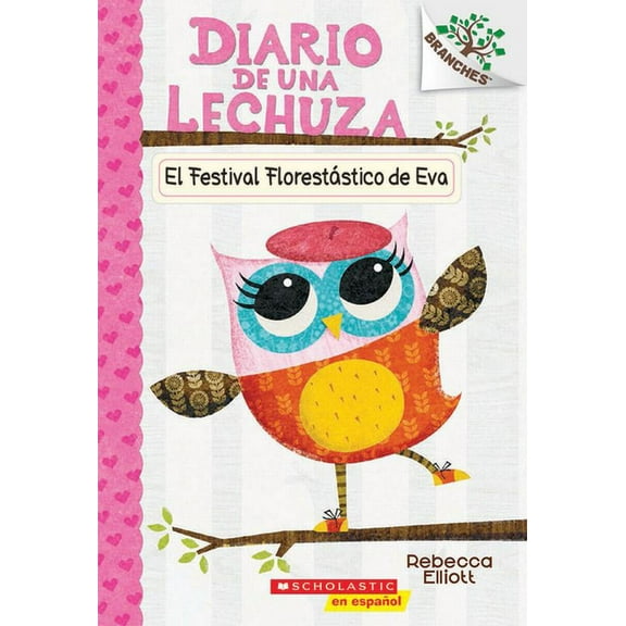 Diario de una Lechuza Diario de Una Lechuza #1: El Festival FlorestÃ¡stico de Eva (Eva's Treetop Festival): Volume 1, Book 1, (Paperback)