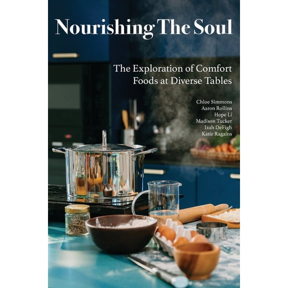 Nourishing The Soul: The Exploration of Comfort Foods at Diverse Tables, (Paperback)