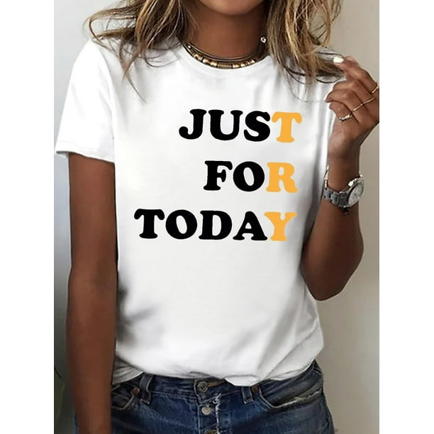 Only for Today, a Casual Short-Sleeve Crew Neck T-Shirt for Women, Perfect for Spring And Summer For Adult, Men, Women, Teen, Teenager, Adolescent, Youth