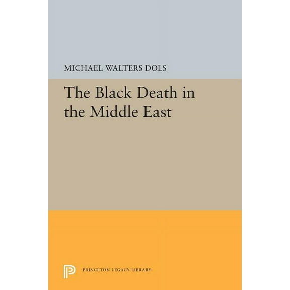 Princeton Legacy Library The Black Death in the Middle East, Book 5352, (Paperback)