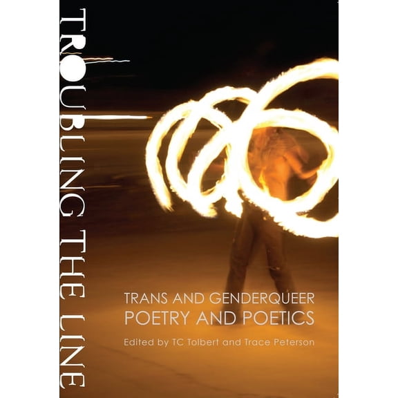 Troubling the Line: Trans and Genderqueer Poetry and Poetics, (Paperback)