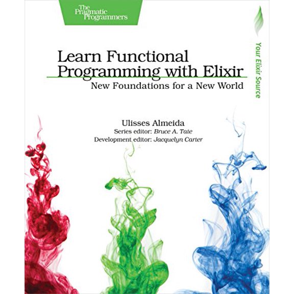 Learn Functional Programming with Elixir: New Foundations for a New World (Paperback)