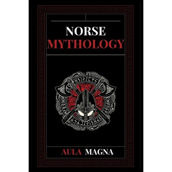 Norse Mythology: Norse Myths from the Birth of the Cosmos and the Ice Giants to the Appearance of the Gods and Ragnarok., (Paperback)