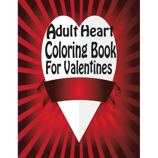 Download Adult Heart Coloring Book For Valentine S A Romantic Coloring Book For Adults With Roses Hearts Butterflies And More Coloring Books For Grownups Paperback Walmart Com Walmart Com