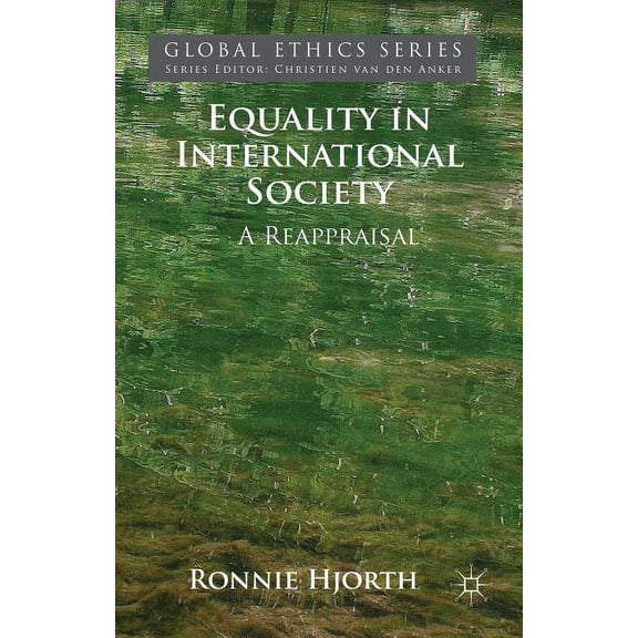 Global Ethics Equality in International Society: A Reappraisal, (Hardcover)