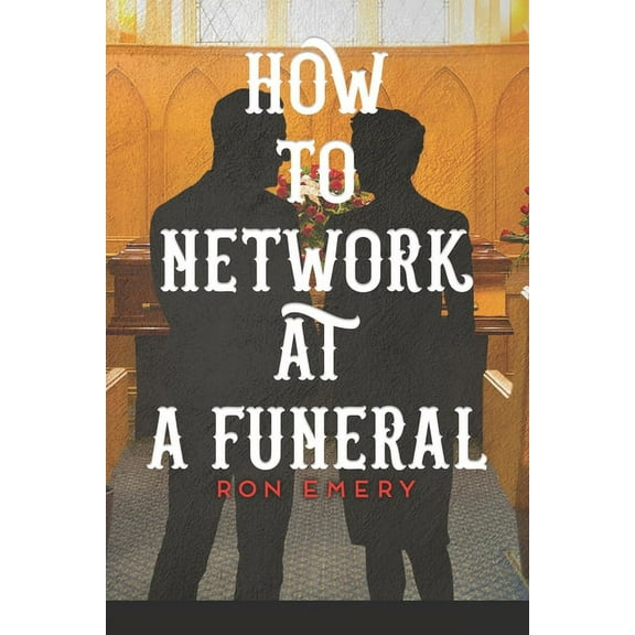 How to Network at a Funeral (Paperback)